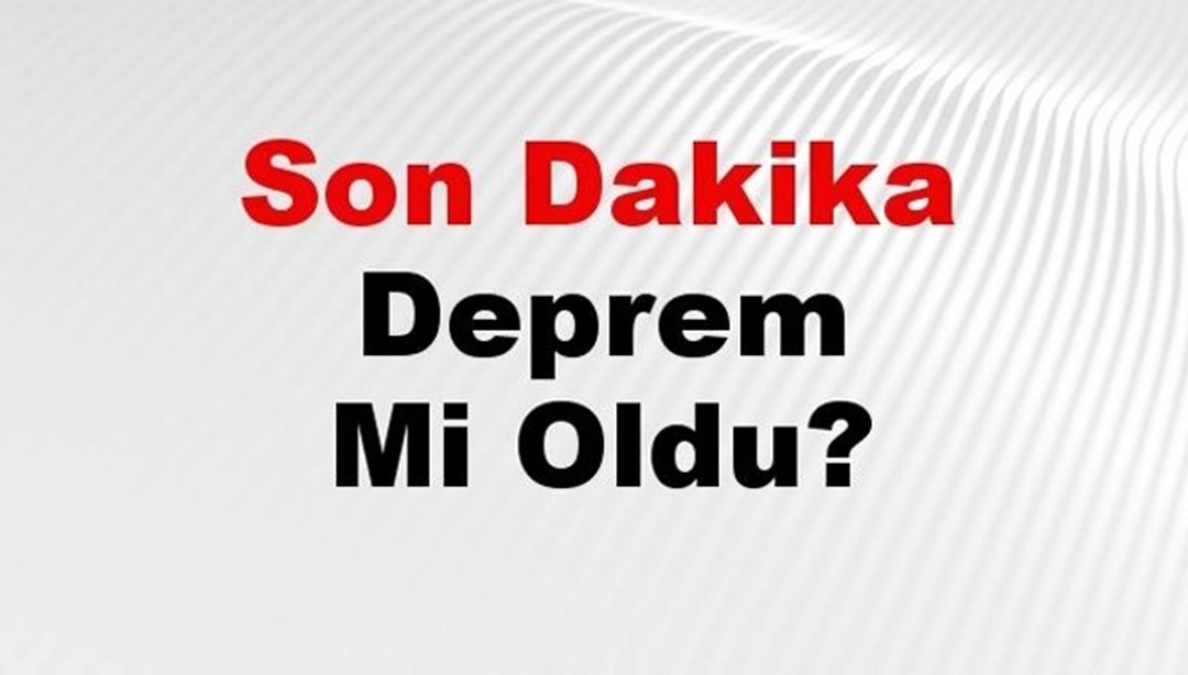 Son dakika deprem mi oldu? Az önce deprem nerede oldu? İstanbul, Ankara, İzmir ve il il AFAD son depremler 15 Şubat 2025