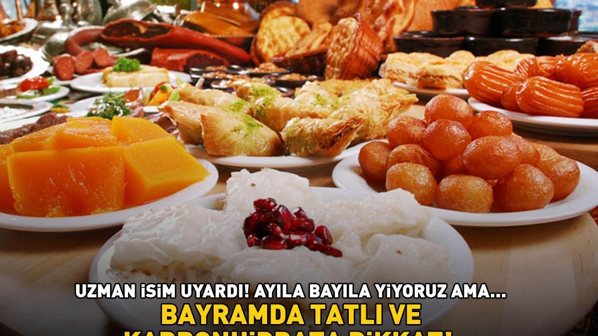 BAYRAMDA TATLI VE KARBONHİDRATA DİKKAT! Ayıla bayıla yiyoruz ama…  Uzman isim üstüne basa basa uyardı!